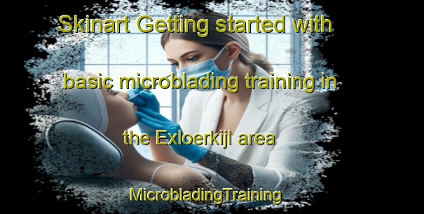 Skinart Getting started with basic microblading training in the Exloerkijl area | MicrobladingTraining | MicrobladingClasses | SkinartTraining-Netherlands