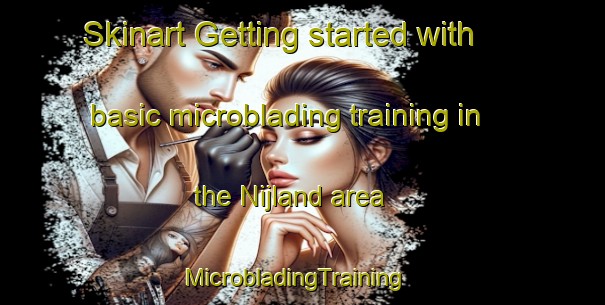 Skinart Getting started with basic microblading training in the Nijland area | MicrobladingTraining | MicrobladingClasses | SkinartTraining-Netherlands
