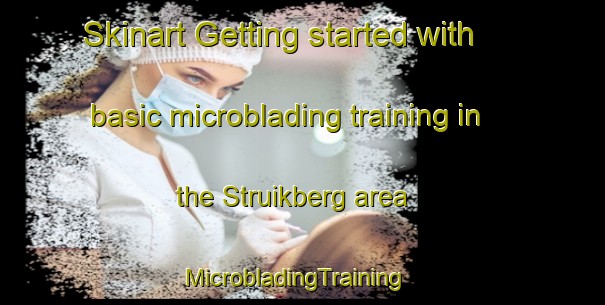 Skinart Getting started with basic microblading training in the Struikberg area | MicrobladingTraining | MicrobladingClasses | SkinartTraining-Netherlands
