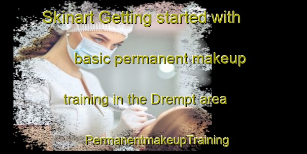Skinart Getting started with basic permanent makeup training in the Drempt area | PermanentmakeupTraining | PermanentmakeupClasses | SkinartTraining-Netherlands