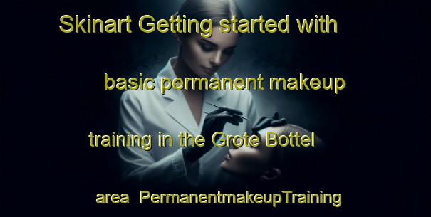 Skinart Getting started with basic permanent makeup training in the Grote Bottel area | PermanentmakeupTraining | PermanentmakeupClasses | SkinartTraining-Netherlands