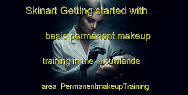 Skinart Getting started with basic permanent makeup training in the Nieuwlande area | PermanentmakeupTraining | PermanentmakeupClasses | SkinartTraining-Netherlands