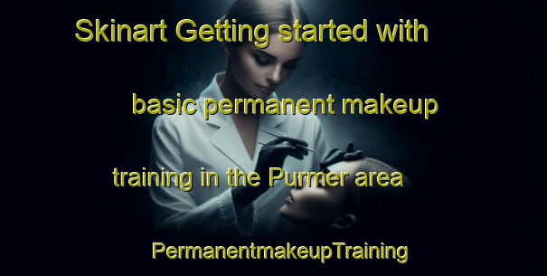 Skinart Getting started with basic permanent makeup training in the Purmer area | PermanentmakeupTraining | PermanentmakeupClasses | SkinartTraining-Netherlands
