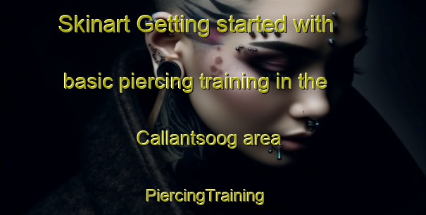 Skinart Getting started with basic piercing training in the Callantsoog area | PiercingTraining | PiercingClasses | SkinartTraining-Netherlands
