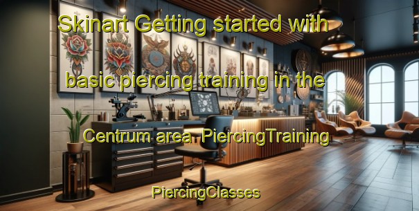 Skinart Getting started with basic piercing training in the Centrum area | PiercingTraining | PiercingClasses | SkinartTraining-Netherlands