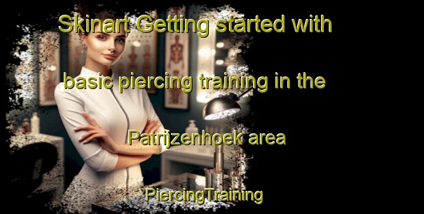 Skinart Getting started with basic piercing training in the Patrijzenhoek area | PiercingTraining | PiercingClasses | SkinartTraining-Netherlands