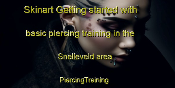 Skinart Getting started with basic piercing training in the Snelleveld area | PiercingTraining | PiercingClasses | SkinartTraining-Netherlands