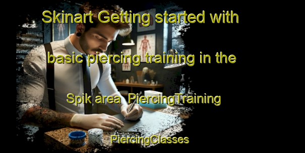 Skinart Getting started with basic piercing training in the Spik area | PiercingTraining | PiercingClasses | SkinartTraining-Netherlands