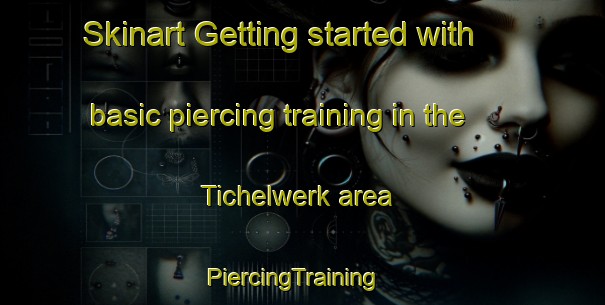 Skinart Getting started with basic piercing training in the Tichelwerk area | PiercingTraining | PiercingClasses | SkinartTraining-Netherlands