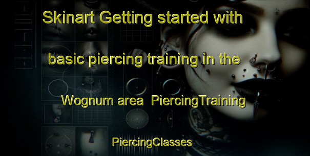 Skinart Getting started with basic piercing training in the Wognum area | PiercingTraining | PiercingClasses | SkinartTraining-Netherlands