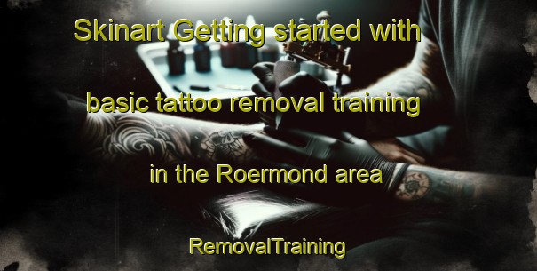 Skinart Getting started with basic tattoo removal training in the Roermond area | RemovalTraining | RemovalClasses | SkinartTraining-Netherlands