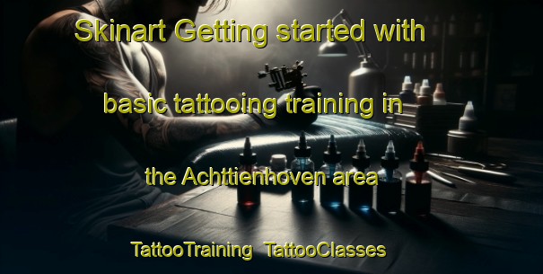 Skinart Getting started with basic tattooing training in the Achttienhoven area | TattooTraining | TattooClasses | SkinartTraining-Netherlands