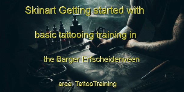 Skinart Getting started with basic tattooing training in the Barger Erfscheidenveen area | TattooTraining | TattooClasses | SkinartTraining-Netherlands