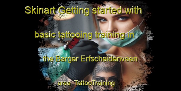 Skinart Getting started with basic tattooing training in the Barger Erfscheidenveen area | TattooTraining | TattooClasses | SkinartTraining-Netherlands
