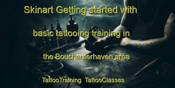Skinart Getting started with basic tattooing training in the Bouchauterhaven area | TattooTraining | TattooClasses | SkinartTraining-Netherlands