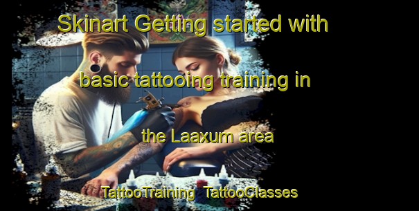 Skinart Getting started with basic tattooing training in the Laaxum area | TattooTraining | TattooClasses | SkinartTraining-Netherlands