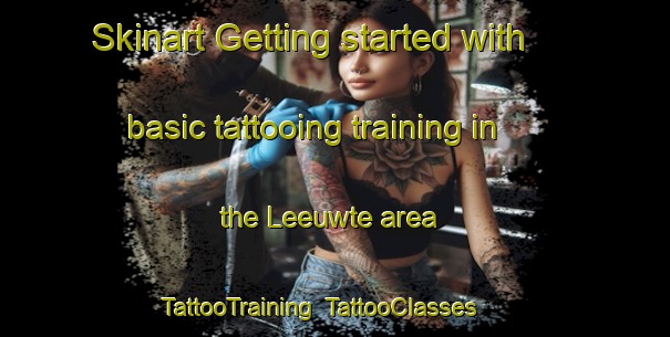 Skinart Getting started with basic tattooing training in the Leeuwte area | TattooTraining | TattooClasses | SkinartTraining-Netherlands