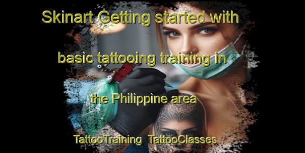Skinart Getting started with basic tattooing training in the Philippine area | TattooTraining | TattooClasses | SkinartTraining-Netherlands