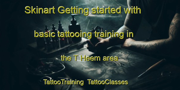 Skinart Getting started with basic tattooing training in the T Heem area | TattooTraining | TattooClasses | SkinartTraining-Netherlands