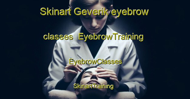 Skinart Geverik eyebrow classes | EyebrowTraining | EyebrowClasses | SkinartTraining-Netherlands