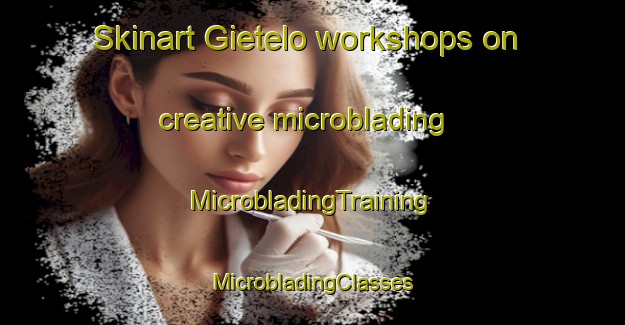 Skinart Gietelo workshops on creative microblading | #MicrobladingTraining #MicrobladingClasses #SkinartTraining-Netherlands