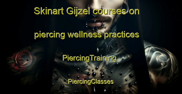 Skinart Gijzel courses on piercing wellness practices | #PiercingTraining #PiercingClasses #SkinartTraining-Netherlands