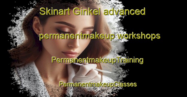 Skinart Ginkel advanced permanentmakeup workshops | #PermanentmakeupTraining #PermanentmakeupClasses #SkinartTraining-Netherlands