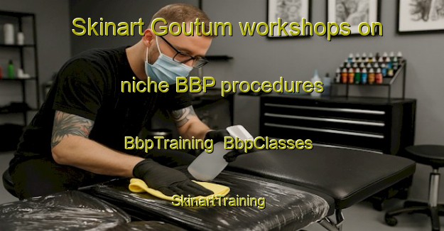 Skinart Goutum workshops on niche BBP procedures | BbpTraining | BbpClasses | SkinartTraining-Netherlands