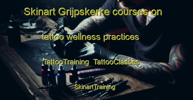 Skinart Grijpskerke courses on tattoo wellness practices | TattooTraining | TattooClasses | SkinartTraining-Netherlands