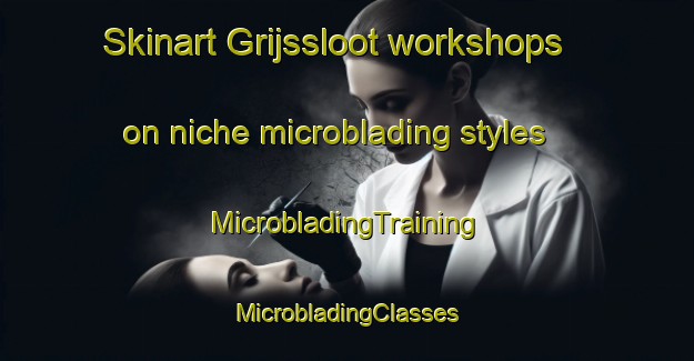 Skinart Grijssloot workshops on niche microblading styles | #MicrobladingTraining #MicrobladingClasses #SkinartTraining-Netherlands