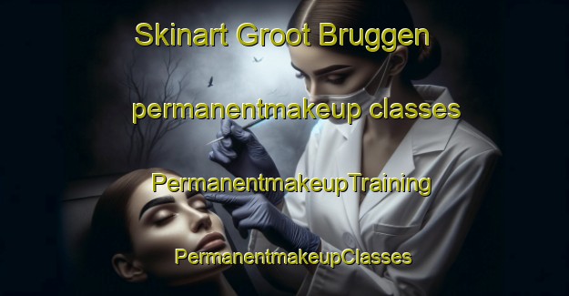 Skinart Groot Bruggen permanentmakeup classes | PermanentmakeupTraining | PermanentmakeupClasses | SkinartTraining-Netherlands