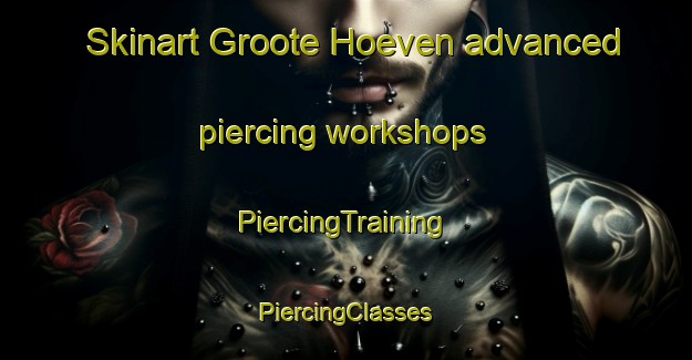 Skinart Groote Hoeven advanced piercing workshops | #PiercingTraining #PiercingClasses #SkinartTraining-Netherlands