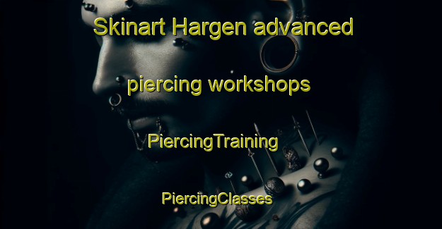 Skinart Hargen advanced piercing workshops | PiercingTraining | PiercingClasses | SkinartTraining-Netherlands