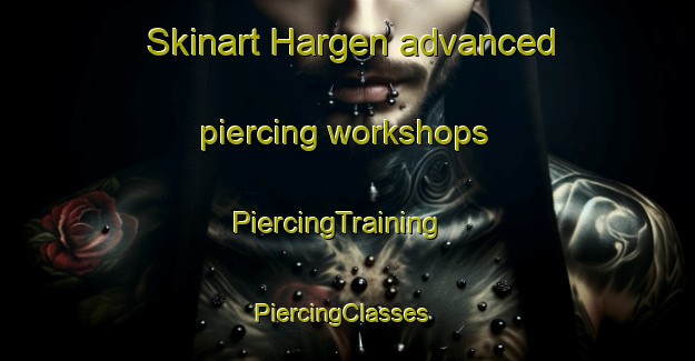 Skinart Hargen advanced piercing workshops | PiercingTraining | PiercingClasses | SkinartTraining-Netherlands