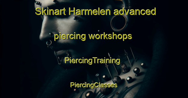 Skinart Harmelen advanced piercing workshops | #PiercingTraining #PiercingClasses #SkinartTraining-Netherlands