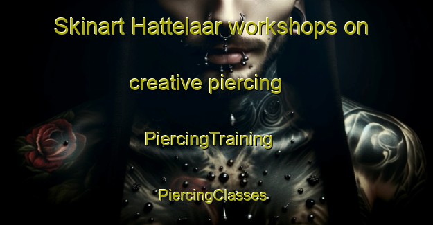 Skinart Hattelaar workshops on creative piercing | PiercingTraining | PiercingClasses | SkinartTraining-Netherlands