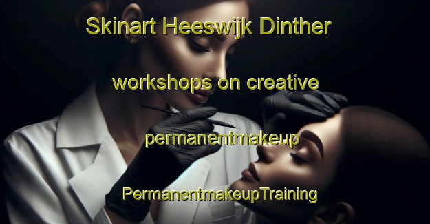 Skinart Heeswijk Dinther workshops on creative permanentmakeup | PermanentmakeupTraining | PermanentmakeupClasses | SkinartTraining-Netherlands