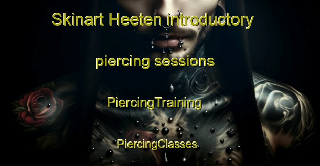 Skinart Heeten introductory piercing sessions | PiercingTraining | PiercingClasses | SkinartTraining-Netherlands