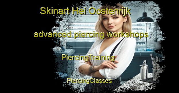 Skinart Hei Oostenrijk advanced piercing workshops | #PiercingTraining #PiercingClasses #SkinartTraining-Netherlands