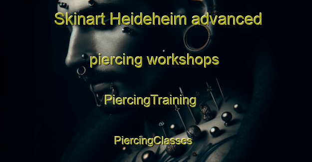 Skinart Heideheim advanced piercing workshops | PiercingTraining | PiercingClasses | SkinartTraining-Netherlands