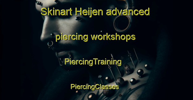 Skinart Heijen advanced piercing workshops | PiercingTraining | PiercingClasses | SkinartTraining-Netherlands