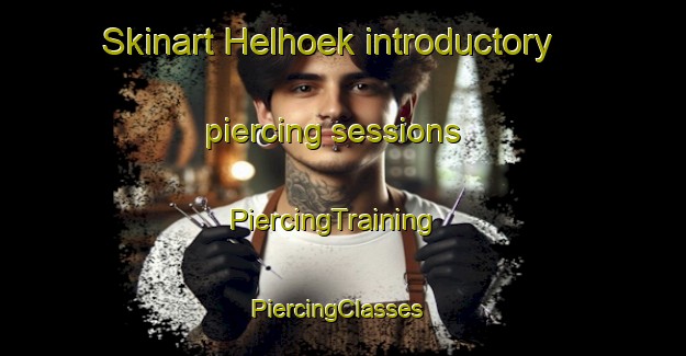Skinart Helhoek introductory piercing sessions | PiercingTraining | PiercingClasses | SkinartTraining-Netherlands