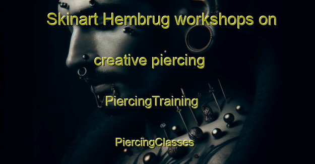 Skinart Hembrug workshops on creative piercing | PiercingTraining | PiercingClasses | SkinartTraining-Netherlands