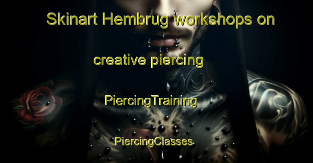 Skinart Hembrug workshops on creative piercing | PiercingTraining | PiercingClasses | SkinartTraining-Netherlands