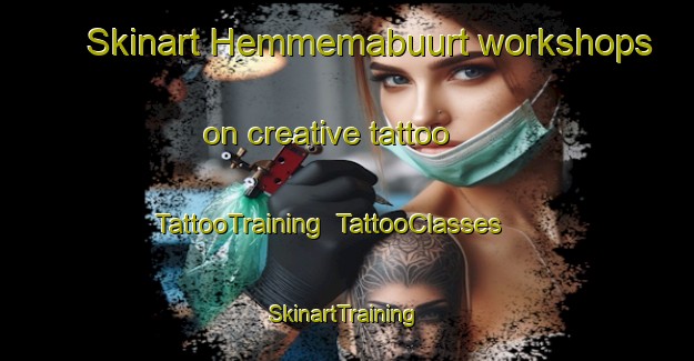 Skinart Hemmemabuurt workshops on creative tattoo | TattooTraining | TattooClasses | SkinartTraining-Netherlands
