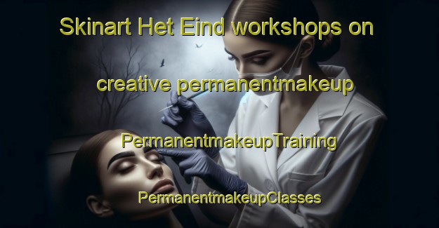 Skinart Het Eind workshops on creative permanentmakeup | #PermanentmakeupTraining #PermanentmakeupClasses #SkinartTraining-Netherlands