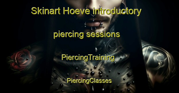 Skinart Hoeve introductory piercing sessions | #PiercingTraining #PiercingClasses #SkinartTraining-Netherlands