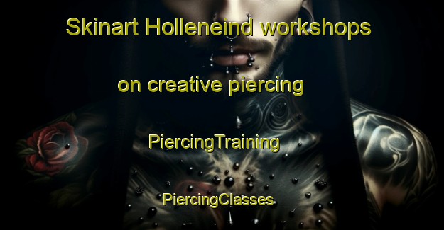 Skinart Holleneind workshops on creative piercing | PiercingTraining | PiercingClasses | SkinartTraining-Netherlands