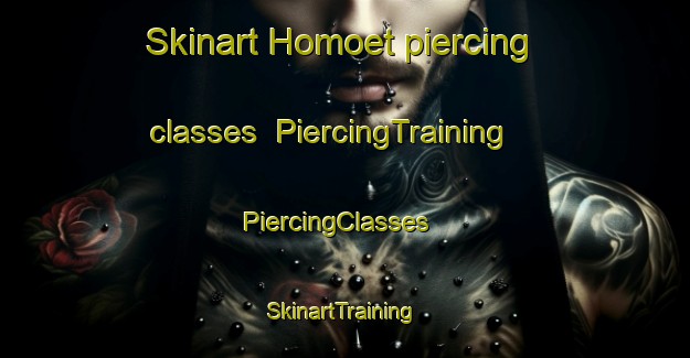 Skinart Homoet piercing classes | PiercingTraining | PiercingClasses | SkinartTraining-Netherlands