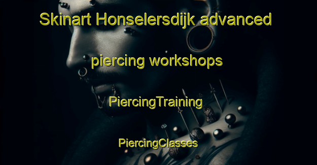 Skinart Honselersdijk advanced piercing workshops | #PiercingTraining #PiercingClasses #SkinartTraining-Netherlands